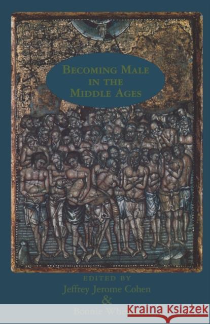 Becoming Male in the Middle Ages Jeffrey Jerome Cohen Bonnie Wheeler 9780815337706 Garland Publishing - książka