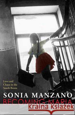 Becoming Maria: Love and Chaos in the South Bronx Sonia Manzano 9780545621854 Scholastic Press - książka
