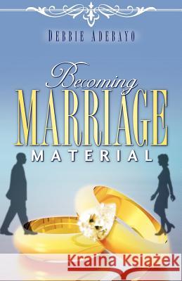 Becoming Marriage Material Debbie Adebayo 9781600346323 Xulon Press - książka