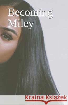 Becoming Miley MS Miley Aurora Carterr Calvin Bartelle Ju'moni Jackson 9781532966859 Createspace Independent Publishing Platform - książka