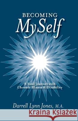 Becoming MySelf: A Soul Journey with Chronic Illness and Disability Darrell Lynn Jones 9781504340564 Balboa Press - książka