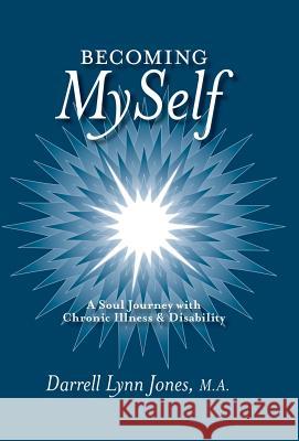 Becoming MySelf: A Soul Journey with Chronic Illness and Disability Darrell Lynn Jones 9781504340571 Balboa Press - książka