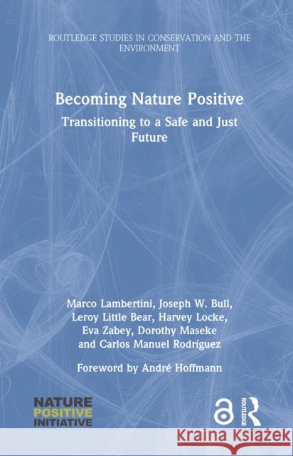 Becoming Nature Positive: Transitioning to a Safe and Just Future Marco Lambertini Joseph W. Bull LeRoy Littl 9781032754543 Routledge - książka