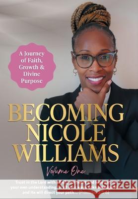 Becoming Nicole Williams: A Journey of Faith, Growth & Divine Purpose Nicole Williams 9781662964237 Gatekeeper Press - książka