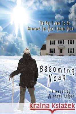 Becoming Noah MR Michael P. Larue 9781491066645 Createspace - książka