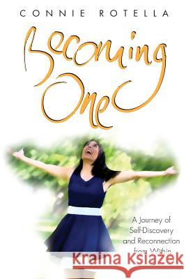 Becoming One: A Journey of Self-discovery and Reconnection from Within Rotella, Connie 9781539896890 Createspace Independent Publishing Platform - książka