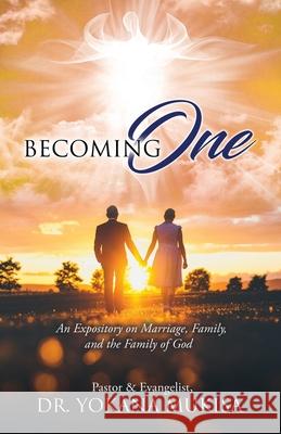 Becoming One: An Expository on Marriage, Family, and the Family of God Dr Pastor & Evangelist Yokana Mukisa 9781662825071 Xulon Press - książka