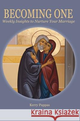 Becoming One: Weekly Insights to Nurture Your Marriage Kerry Pappas 9781935317050 Holy Cross Orthodox Press - książka