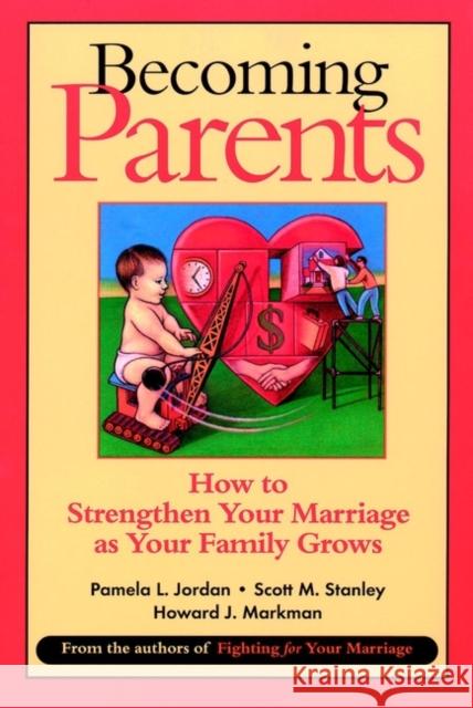 Becoming Parents: How to Strengthen Your Marriage as Your Family Grows Jordan, Pamela L. 9780787955526 Jossey-Bass - książka