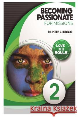Becoming Passionate for Missions Volume 2: Studies on missions from the Passion Week Hubbard, Perry J. 9781481249492 Createspace - książka