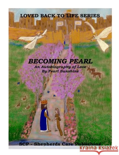 Becoming Pearl: An Autobiography of Love Pearl Sunshine, Michael E Chalberg 9780974646480 Shepherds Care Publishing - książka