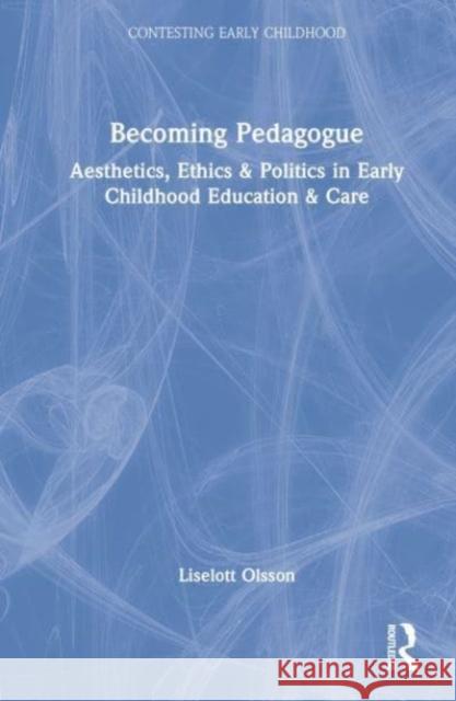 Becoming Pedagogue: Bergson and the Aesthetics, Ethics and Politics of Early Childhood Education and Care Olsson, Liselott 9781138207561 Routledge - książka
