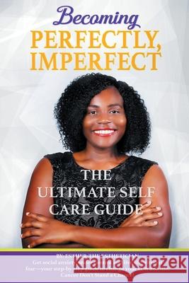 Becoming Perfectly, Imperfectly: The Ultimate Self Care Guide Esther Th 9781735927718 Luxury Lotus Spa, LLC - książka