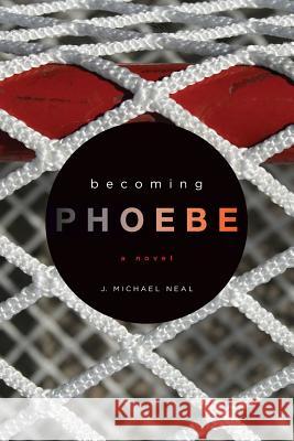 Becoming Phoebe J. Michael Neal 9780997025804 Melancholy Donkey Press - książka