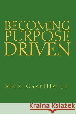 Becoming Purpose Driven Alex Jr. Castillo 9781599268750 Xlibris Corporation - książka