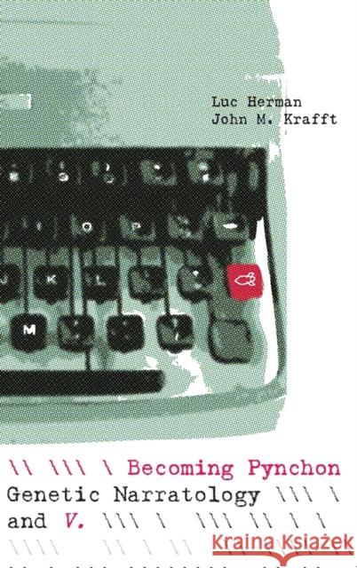 Becoming Pynchon: Genetic Narratology and V. Luc Herman John M. Krafft 9780814215357 Ohio State University Press - książka