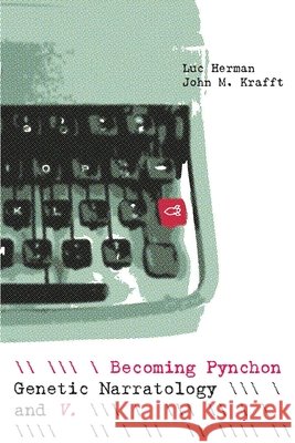 Becoming Pynchon: Genetic Narratology and V. Luc Herman John M. Krafft 9780814258651 Ohio State University Press - książka