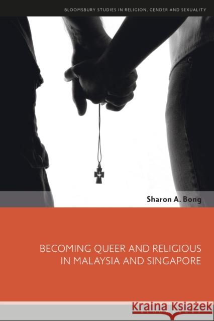 Becoming Queer and Religious in Malaysia and Singapore Sharon A. Bong Dawn Llewellyn Sian Hawthorne 9781350132733 Bloomsbury Academic - książka