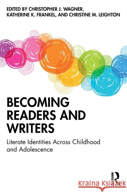 Becoming Readers and Writers: Literate Identities Across Childhood and Adolescence Christopher Wagner Katherine Frankel Christine Leighton 9781032202044 Routledge - książka