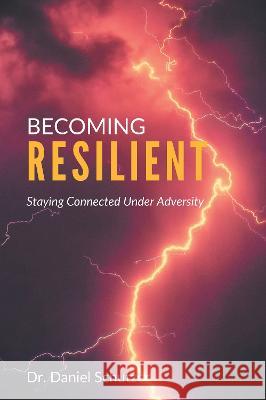 Becoming Resilient: Staying Connected Under Adversity Daniel Schutzer   9781637424421 Business Expert Press - książka