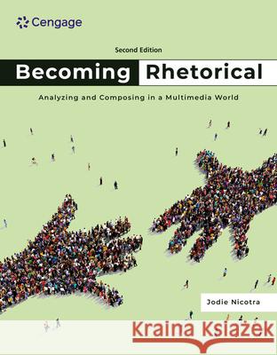 Becoming Rhetorical: Analyzing and Composing in a Multimedia World Jodie Nicotra 9780357656327 Cengage Learning, Inc - książka