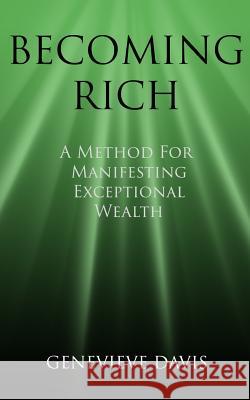 Becoming Rich: A Method for Manifesting Exceptional Wealth Genevieve Davis 9781515213796 Createspace - książka