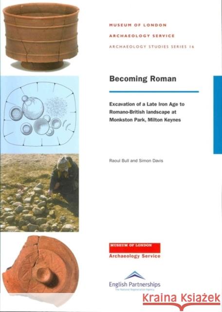 Becoming Roman: Excavation of a Late Iron Age to Romano-British Landscape at Monkston Park, Milton Keynes Bull, Raoul 9781901992670 Museum of London Archaeological Service - książka