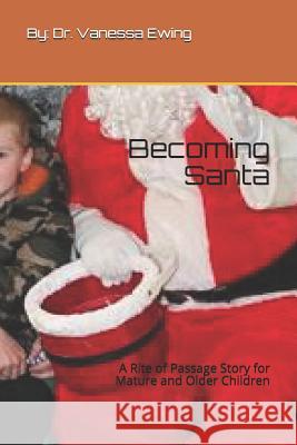 Becoming Santa: A Rite of Passage Story for Mature and Older Children Dr Vanessa Ewing 9781790658152 Independently Published - książka