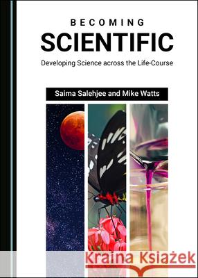 Becoming Scientific: Developing Science Across the Life-Course Salehjee, Saima 9781527554986 Cambridge Scholars Publishing (RJ) - książka