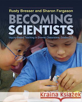 Becoming Scientists: Inquiry-Based Teaching in Diverse Classrooms, Grades 3-5 Bresser, Rusty 9781571109781 Stenhouse Publishers - książka