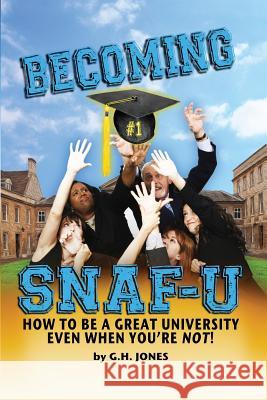 Becoming SNAF-U: How to Be a Great University Even When You're Not! Jones, George H. 9780986284519 DP Media Pro - książka