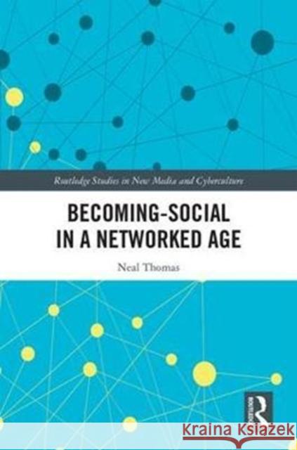 Becoming-Social in a Networked Age Thomas, Neal (University of North Carolina at Chapel Hill, USA) 9781138719026 Routledge Studies in New Media and Cybercultu - książka