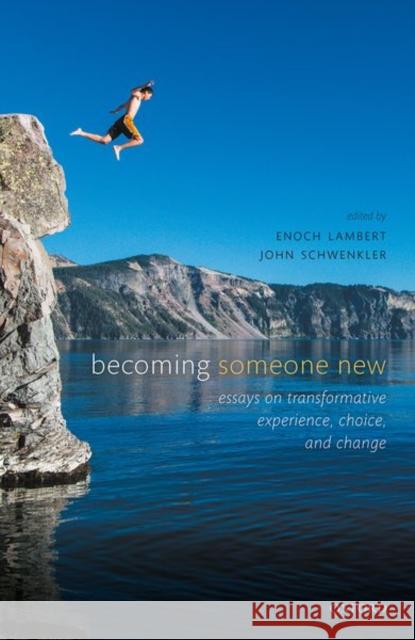 Becoming Someone New: Essays on Transformative Experience, Choice, and Change Enoch Lambert (Postdoctoral Associate, C John Schwenkler (Associate Professor of   9780198823735 Oxford University Press - książka