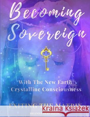 Becoming Sovereign: Exiting the Matrix Belinda Dervisevic 9780244281328 Lulu.com - książka