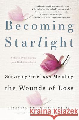 Becoming Starlight: A Shared Death Journey from Darkness to Light Sharon Prentice Phd 9781947637948 Waterside Productions, Incorporated - książka
