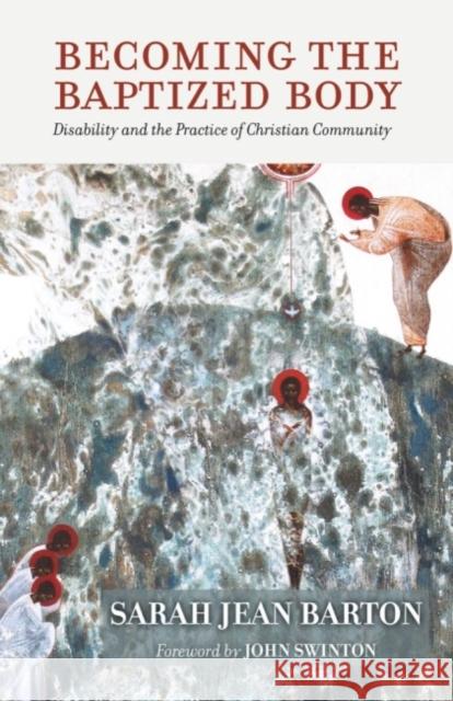 Becoming the Baptized Body: Disability and the Practice of Christian Community Sarah Jean Barton 9781481316873 Baylor University Press - książka
