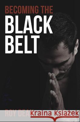 Becoming the Black Belt: One Man's Journey in Brazilian Jiu Jitsu Roy Dean Nic Gregoriades 9781530451913 Createspace Independent Publishing Platform - książka