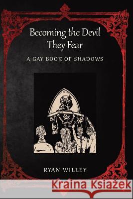 Becoming the Devil They Fear: A Gay Book of Shadows Trent Deerhorn Mark Ries Ryan Willey 9781980242062 Independently Published - książka