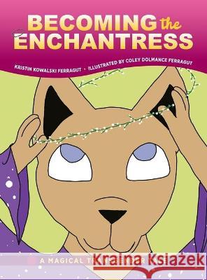 Becoming the Enchantress: A Magical Transgender Tale Kristin Kowalski Ferragut, Coley Dolmance Ferragut 9781615995639 Loving Healing Press - książka