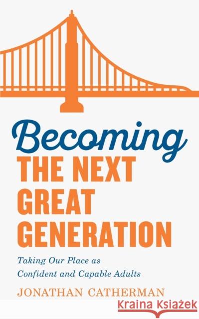 Becoming the Next Great Generation: Taking Our Place as Confident and Capable Adults Jonathan Catherman 9780800736569 Baker Publishing Group - książka
