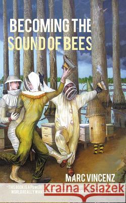 Becoming the Sound of Bees Marc Vincenz 9780986137006 Ampersand Books - książka