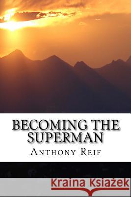 Becoming the Superman: Making your world a better place. Reif, Anthony 9780996675109 Living Beyond Life, LLC - książka