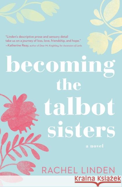 Becoming the Talbot Sisters: A Novel of Two Sisters and the Courage That Unites Them Rachel Linden 9780718095765 Thomas Nelson - książka