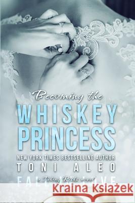 Becoming the Whiskey Princess Toni Aleo 9781508441847 Createspace Independent Publishing Platform - książka