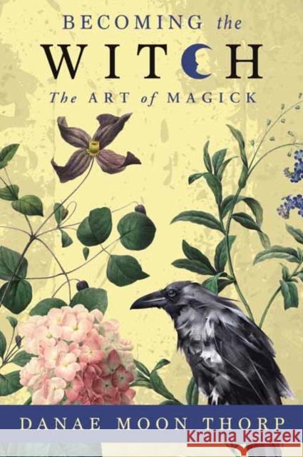 Becoming the Witch: The Art of Magick Danae Moon Thorp 9780738769189 Llewellyn Publications - książka