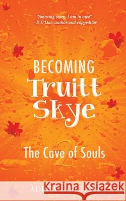 Becoming Truitt Skye: Cave of Souls Adrea L Peters 9780645015584 Mmh Press - książka