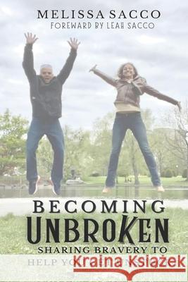 Becoming Unbroken: Sharing Bravery to Help You Get Unstuck Leah Sacco Pamela Bickford Melissa Sacco 9781946512420 Imaginewe, LLC - książka