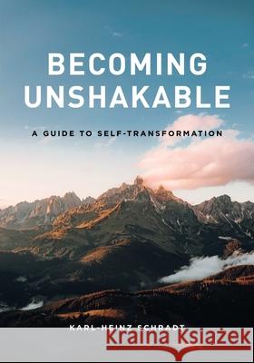 Becoming Unshakable - A Guide to Self-Transformation Karl-Heinz Schradt 9780994288653 Galah Books - książka