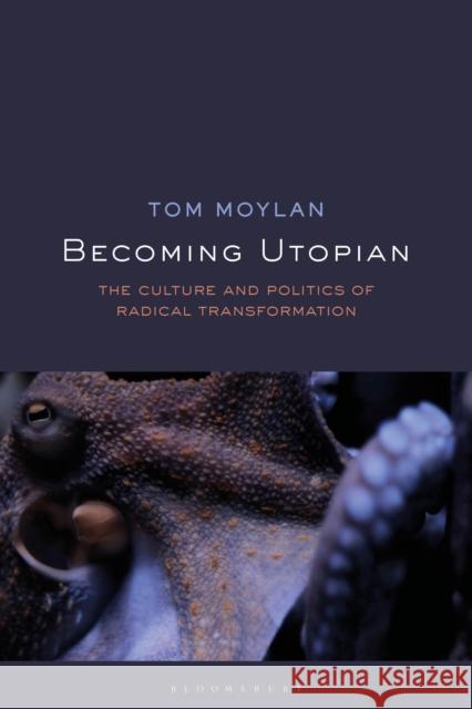 Becoming Utopian: The Culture and Politics of Radical Transformation Tom Moylan 9781350133334 Bloomsbury Academic - książka