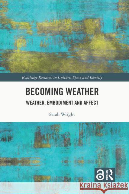 Becoming Weather: Weather, Embodiment and Affect Sarah Wright 9781032372976 Routledge - książka